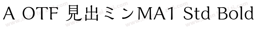A OTF 見出ミンMA1 Std Bold字体转换
